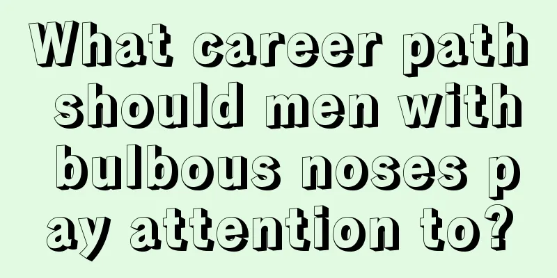 What career path should men with bulbous noses pay attention to?