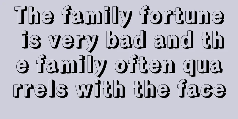 The family fortune is very bad and the family often quarrels with the face