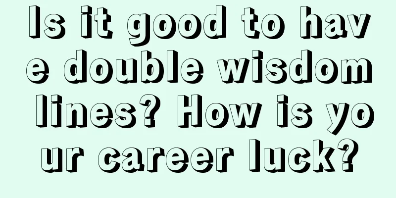 Is it good to have double wisdom lines? How is your career luck?