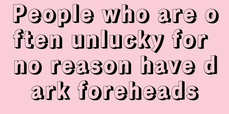 People who are often unlucky for no reason have dark foreheads