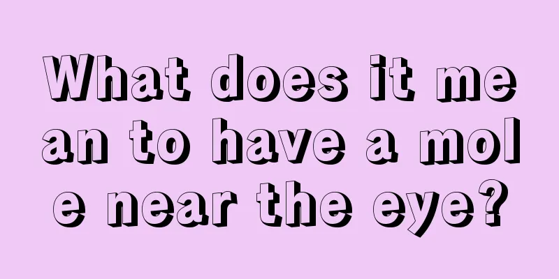 What does it mean to have a mole near the eye?