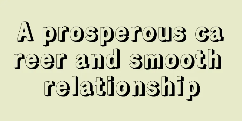 A prosperous career and smooth relationship