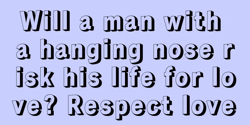 Will a man with a hanging nose risk his life for love? Respect love