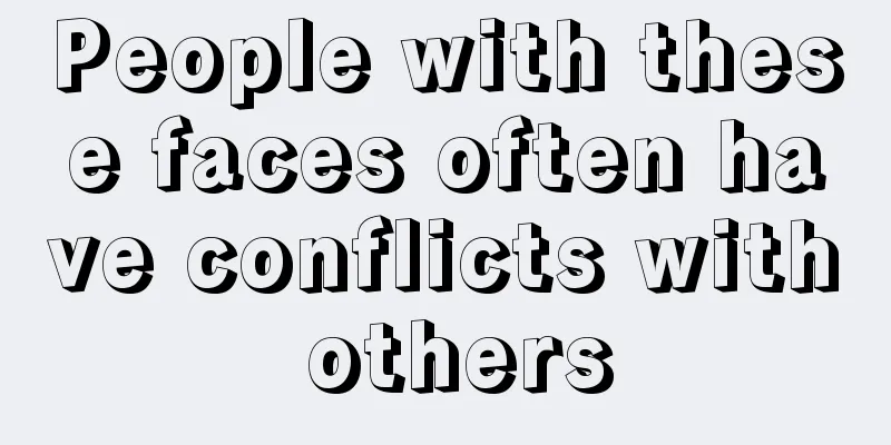 People with these faces often have conflicts with others