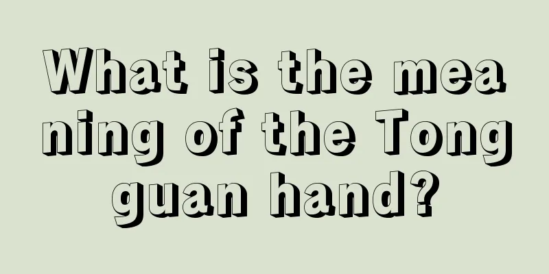 What is the meaning of the Tongguan hand?