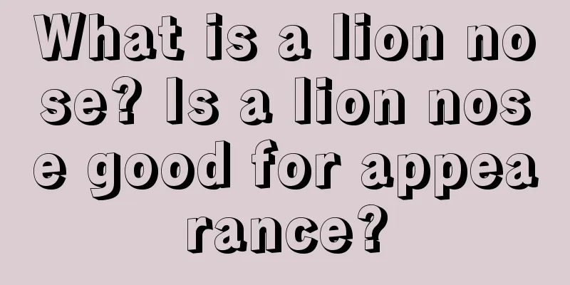 What is a lion nose? Is a lion nose good for appearance?