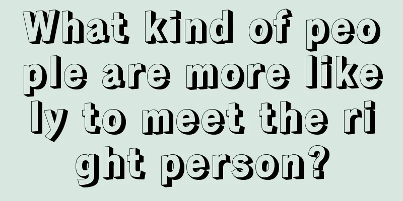 What kind of people are more likely to meet the right person?