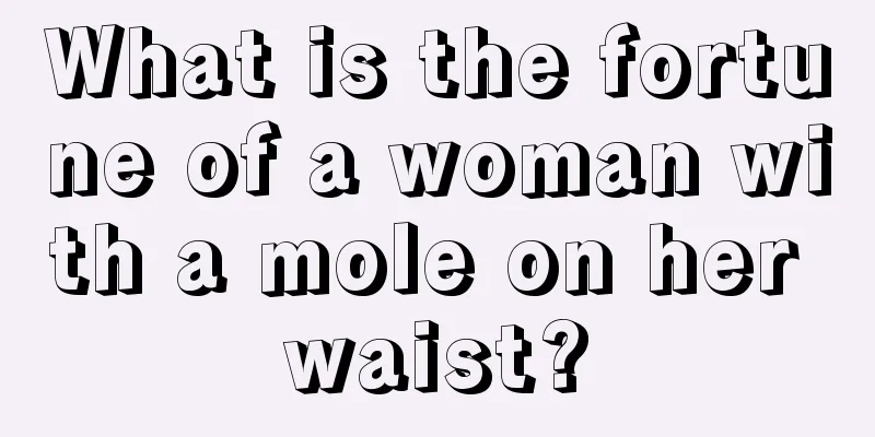 What is the fortune of a woman with a mole on her waist?