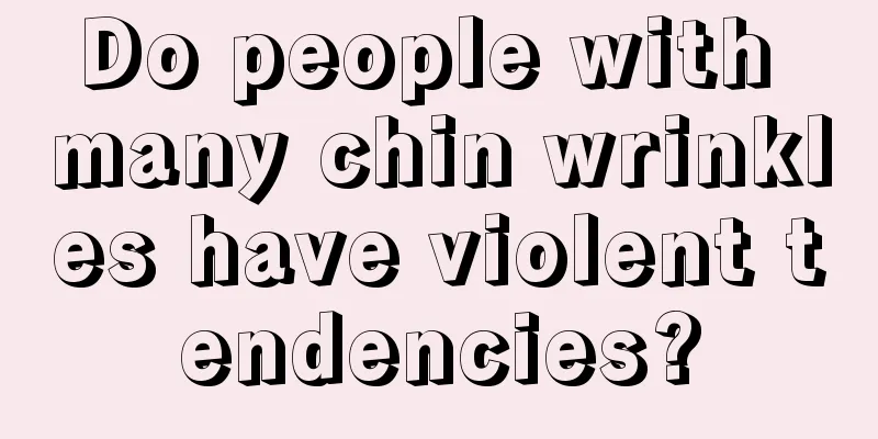 Do people with many chin wrinkles have violent tendencies?