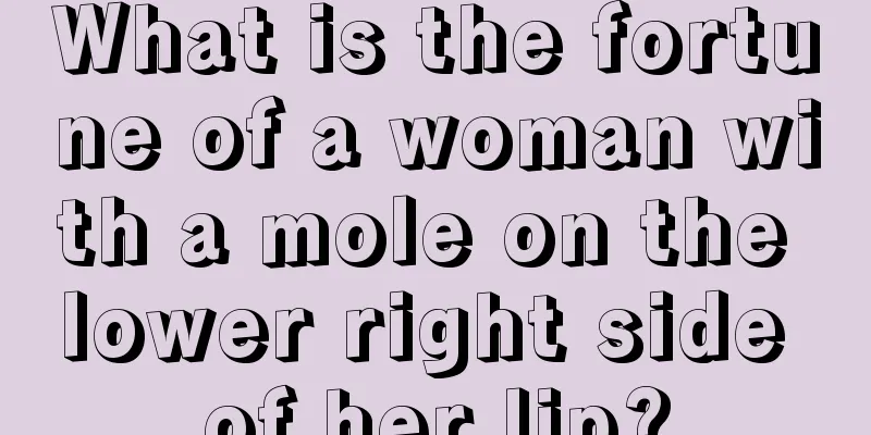 What is the fortune of a woman with a mole on the lower right side of her lip?