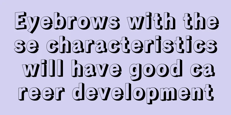 Eyebrows with these characteristics will have good career development