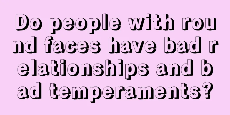 Do people with round faces have bad relationships and bad temperaments?