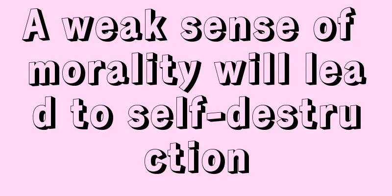 A weak sense of morality will lead to self-destruction