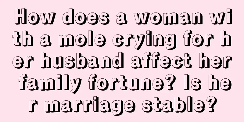 How does a woman with a mole crying for her husband affect her family fortune? Is her marriage stable?