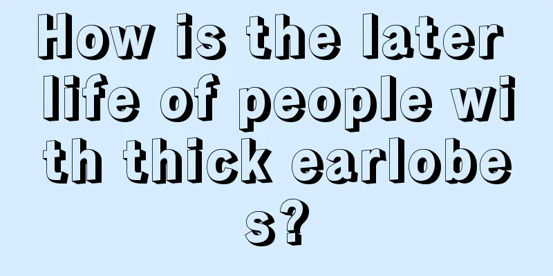 How is the later life of people with thick earlobes?