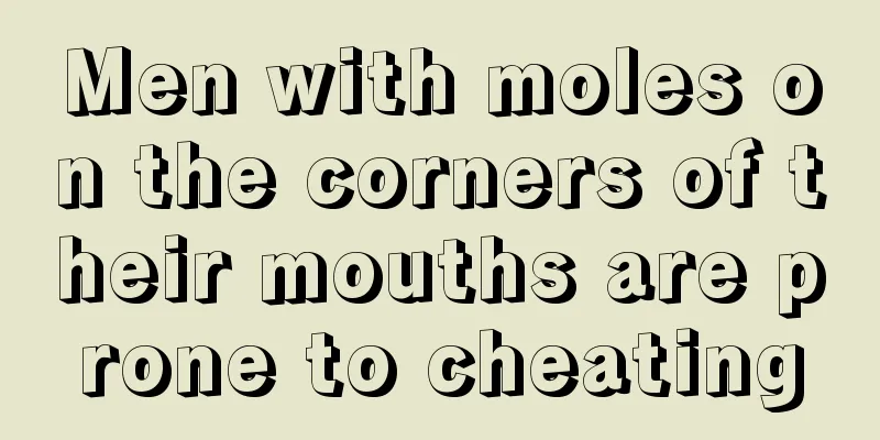 Men with moles on the corners of their mouths are prone to cheating