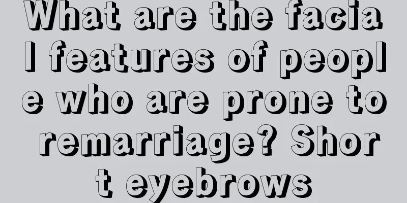 What are the facial features of people who are prone to remarriage? Short eyebrows