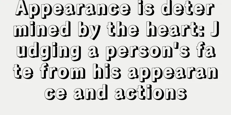 Appearance is determined by the heart: Judging a person's fate from his appearance and actions