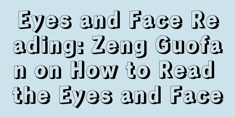Eyes and Face Reading: Zeng Guofan on How to Read the Eyes and Face