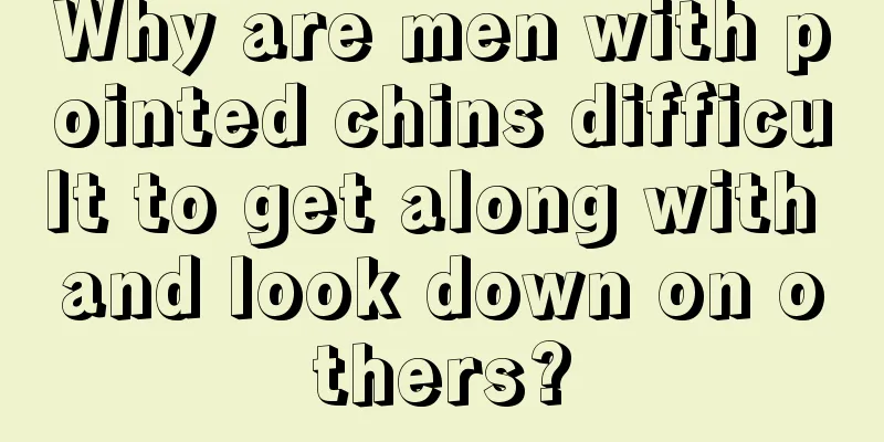 Why are men with pointed chins difficult to get along with and look down on others?