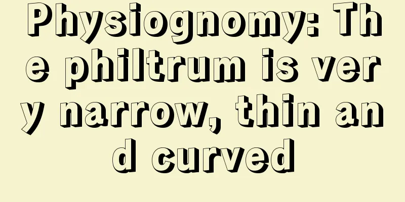 Physiognomy: The philtrum is very narrow, thin and curved