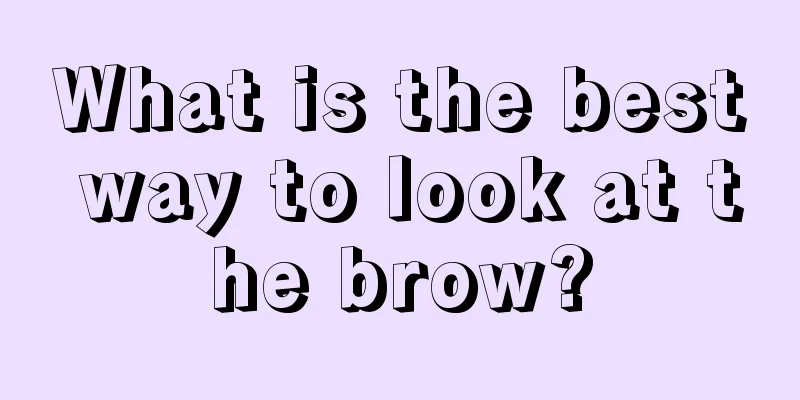 What is the best way to look at the brow?