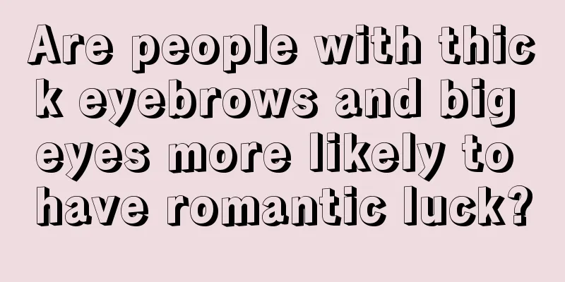 Are people with thick eyebrows and big eyes more likely to have romantic luck?
