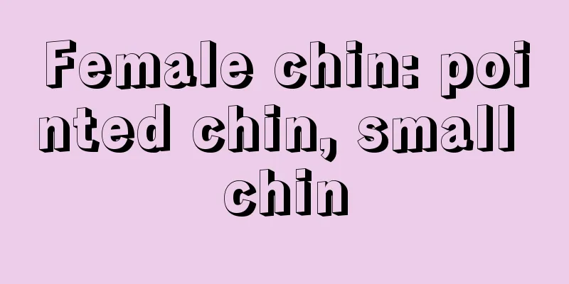 Female chin: pointed chin, small chin