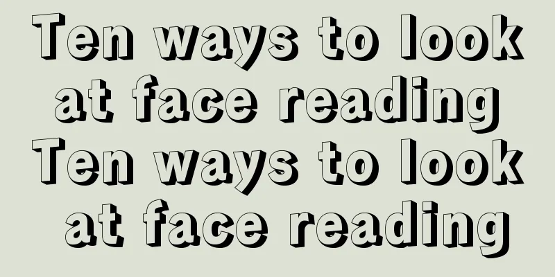 Ten ways to look at face reading Ten ways to look at face reading