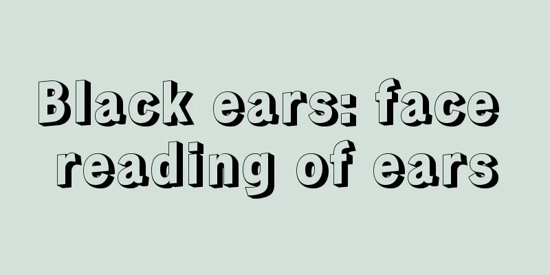 Black ears: face reading of ears