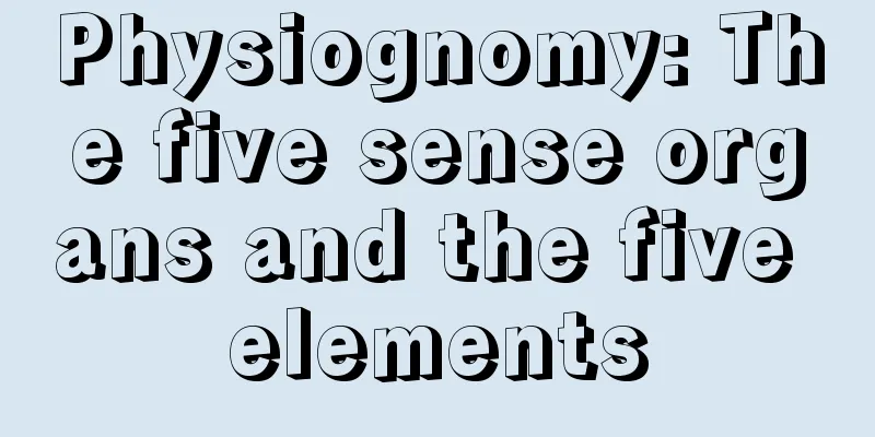 Physiognomy: The five sense organs and the five elements