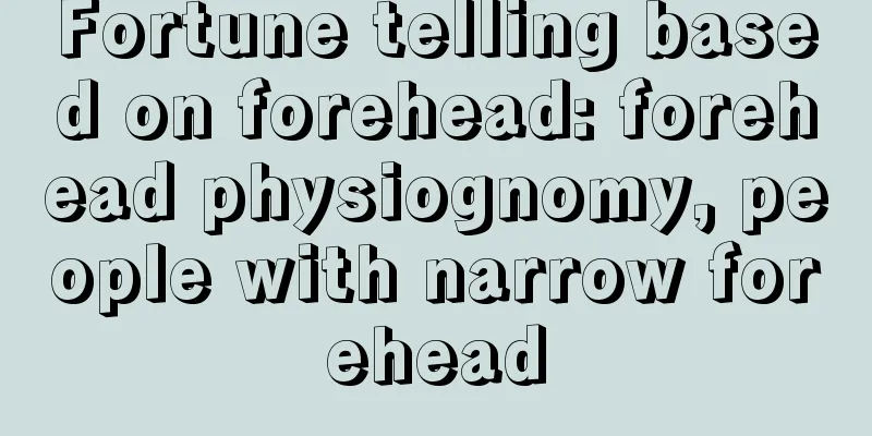Fortune telling based on forehead: forehead physiognomy, people with narrow forehead