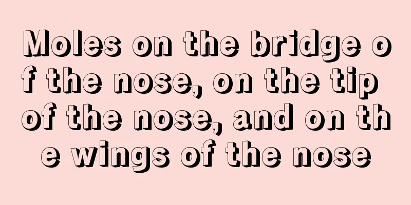 Moles on the bridge of the nose, on the tip of the nose, and on the wings of the nose