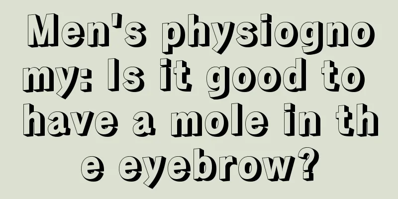 Men's physiognomy: Is it good to have a mole in the eyebrow?