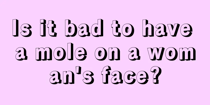 Is it bad to have a mole on a woman's face?
