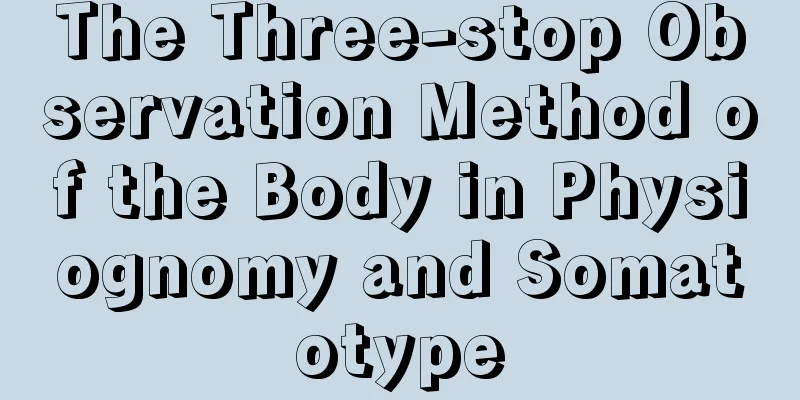 The Three-stop Observation Method of the Body in Physiognomy and Somatotype