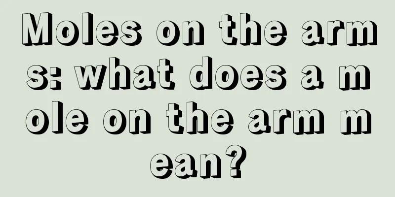 Moles on the arms: what does a mole on the arm mean?
