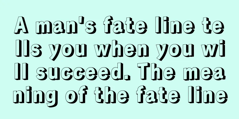 A man's fate line tells you when you will succeed. The meaning of the fate line