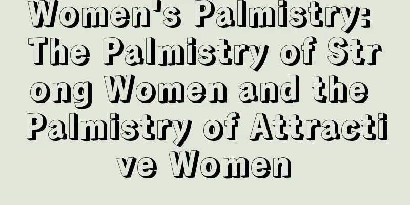 Women's Palmistry: The Palmistry of Strong Women and the Palmistry of Attractive Women
