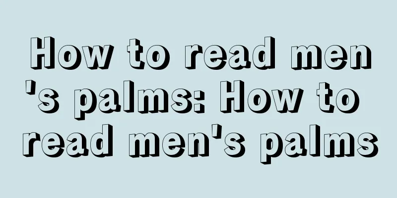 How to read men's palms: How to read men's palms