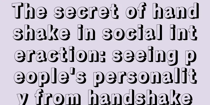 The secret of handshake in social interaction: seeing people's personality from handshake