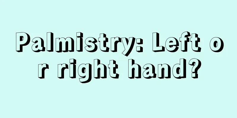 Palmistry: Left or right hand?