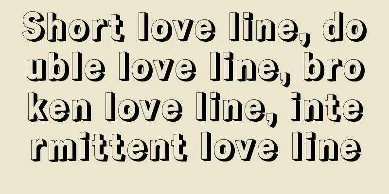 Short love line, double love line, broken love line, intermittent love line