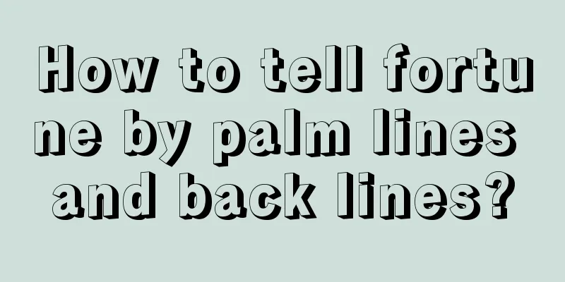 How to tell fortune by palm lines and back lines?