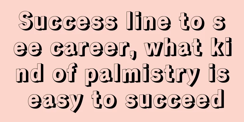 Success line to see career, what kind of palmistry is easy to succeed