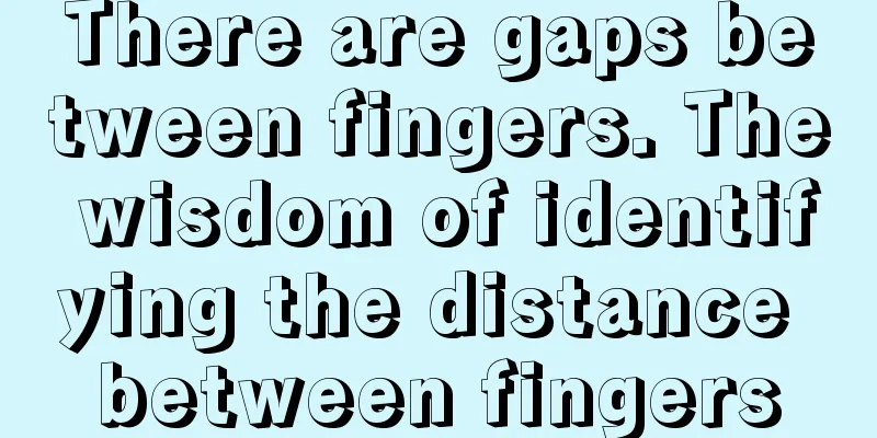 There are gaps between fingers. The wisdom of identifying the distance between fingers