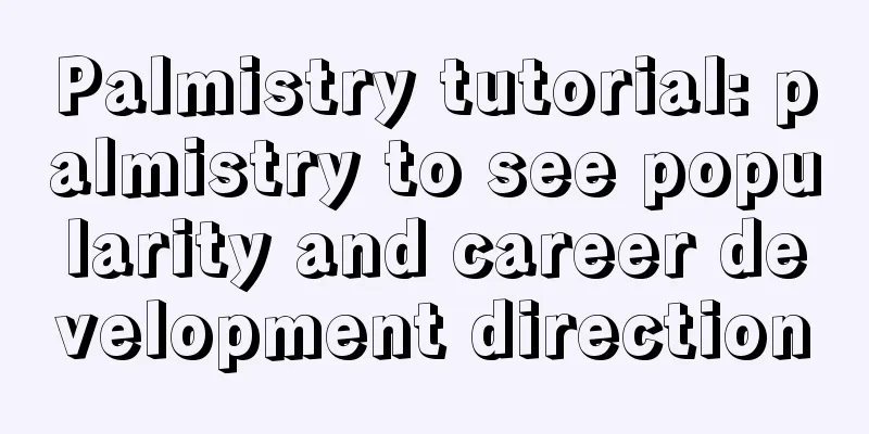 Palmistry tutorial: palmistry to see popularity and career development direction