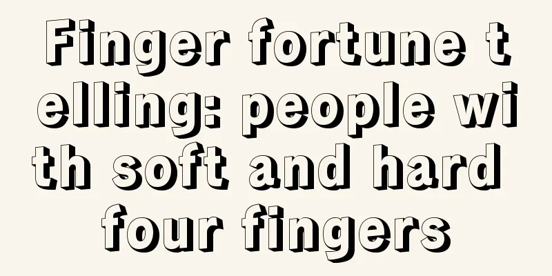 Finger fortune telling: people with soft and hard four fingers