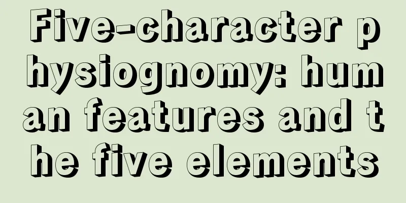 Five-character physiognomy: human features and the five elements