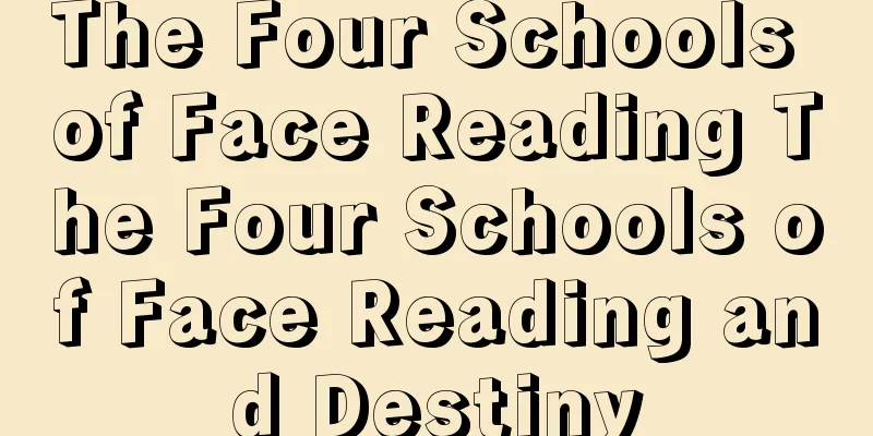 The Four Schools of Face Reading The Four Schools of Face Reading and Destiny